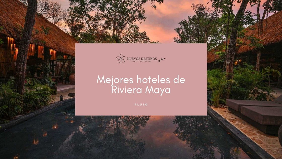 Los 8 mejores hoteles de la Riviera Maya