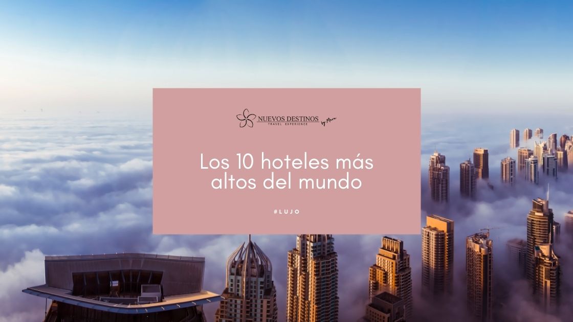 Los 10 hoteles más altos del mundo